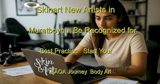 Skinart New Artists in Muratboynu: Be Recognized for Best Practice - Start Your BAQA Journey | Body Art Qualification Authority | BAQA-Turkey
