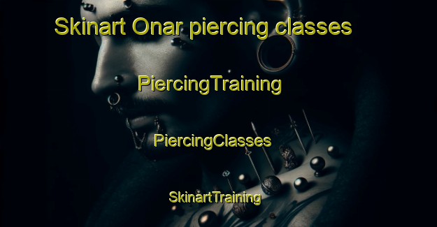 Skinart Onar piercing classes | PiercingTraining | PiercingClasses | SkinartTraining-Turkey