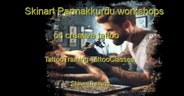 Skinart Parmakkurdu workshops on creative tattoo | #TattooTraining #TattooClasses #SkinartTraining-Turkey