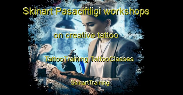 Skinart Pasaciftligi workshops on creative tattoo | #TattooTraining #TattooClasses #SkinartTraining-Turkey