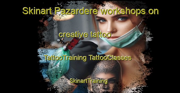 Skinart Pazardere workshops on creative tattoo | #TattooTraining #TattooClasses #SkinartTraining-Turkey