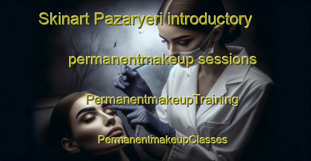 Skinart Pazaryeri introductory permanentmakeup sessions | #PermanentmakeupTraining #PermanentmakeupClasses #SkinartTraining-Turkey