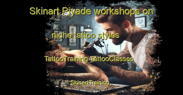 Skinart Piyade workshops on niche tattoo styles | #TattooTraining #TattooClasses #SkinartTraining-Turkey