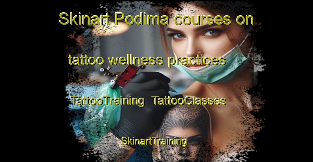 Skinart Podima courses on tattoo wellness practices | TattooTraining | TattooClasses | SkinartTraining-Turkey