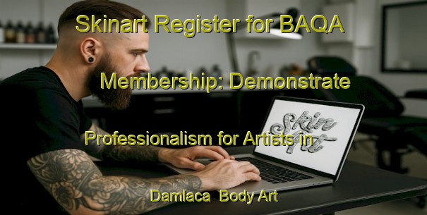 Skinart Register for BAQA Membership: Demonstrate Professionalism for Artists in Damlaca | Body Art Qualification Authority | BAQA-Turkey