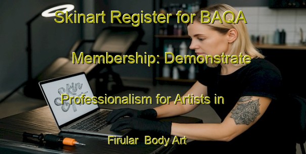 Skinart Register for BAQA Membership: Demonstrate Professionalism for Artists in Firular | Body Art Qualification Authority | BAQA-Turkey