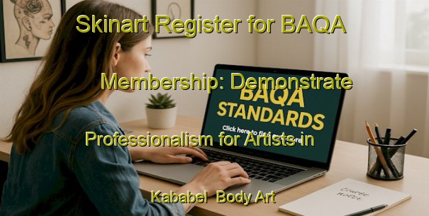 Skinart Register for BAQA Membership: Demonstrate Professionalism for Artists in Kababel | Body Art Qualification Authority | BAQA-Turkey