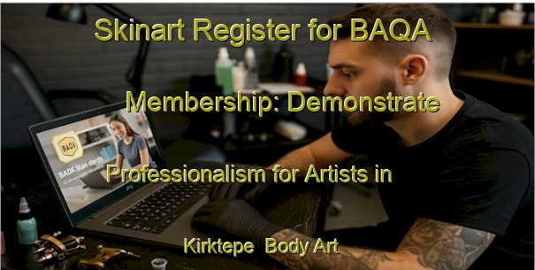 Skinart Register for BAQA Membership: Demonstrate Professionalism for Artists in Kirktepe | Body Art Qualification Authority | BAQA-Turkey