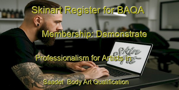 Skinart Register for BAQA Membership: Demonstrate Professionalism for Artists in Saadet | Body Art Qualification Authority | BAQA-Turkey