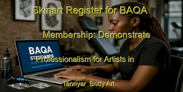 Skinart Register for BAQA Membership: Demonstrate Professionalism for Artists in Tanriyar | Body Art Qualification Authority | BAQA-Turkey