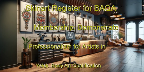 Skinart Register for BAQA Membership: Demonstrate Professionalism for Artists in Yelek | Body Art Qualification Authority | BAQA-Turkey