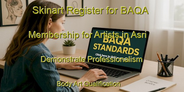 Skinart Register for BAQA Membership for Artists in Asri - Demonstrate Professionalism | Body Art Qualification Authority | BAQA-Turkey