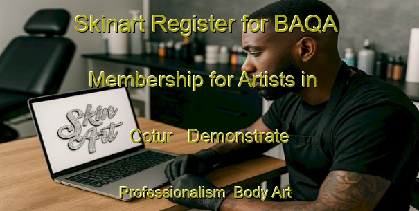 Skinart Register for BAQA Membership for Artists in Cotur - Demonstrate Professionalism | Body Art Qualification Authority | BAQA-Turkey