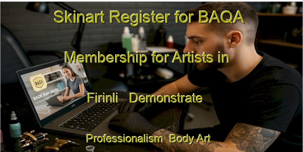 Skinart Register for BAQA Membership for Artists in Firinli - Demonstrate Professionalism | Body Art Qualification Authority | BAQA-Turkey