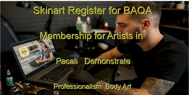 Skinart Register for BAQA Membership for Artists in Pacali - Demonstrate Professionalism | Body Art Qualification Authority | BAQA-Turkey
