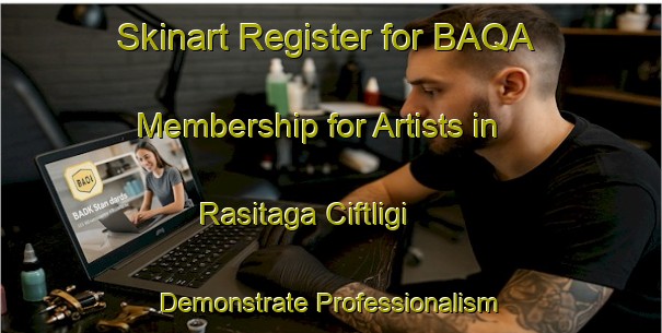 Skinart Register for BAQA Membership for Artists in Rasitaga Ciftligi - Demonstrate Professionalism | Body Art Qualification Authority | BAQA-Turkey