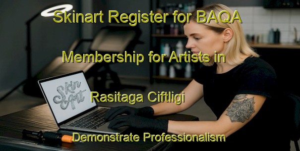 Skinart Register for BAQA Membership for Artists in Rasitaga Ciftligi - Demonstrate Professionalism | Body Art Qualification Authority | BAQA-Turkey