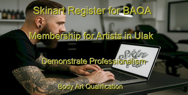 Skinart Register for BAQA Membership for Artists in Ulak - Demonstrate Professionalism | Body Art Qualification Authority | BAQA-Turkey