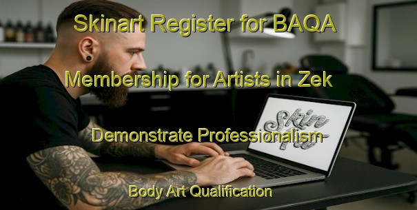 Skinart Register for BAQA Membership for Artists in Zek - Demonstrate Professionalism | Body Art Qualification Authority | BAQA-Turkey
