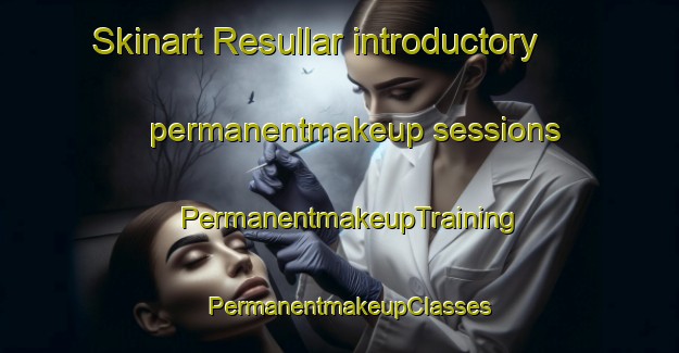 Skinart Resullar introductory permanentmakeup sessions | PermanentmakeupTraining | PermanentmakeupClasses | SkinartTraining-Turkey