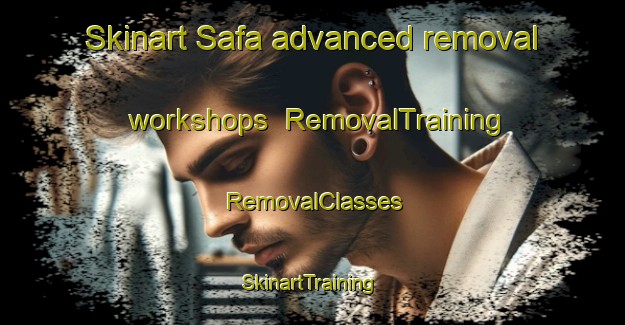 Skinart Safa advanced removal workshops | RemovalTraining | RemovalClasses | SkinartTraining-Turkey
