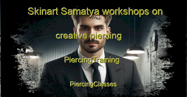 Skinart Samatya workshops on creative piercing | #PiercingTraining #PiercingClasses #SkinartTraining-Turkey