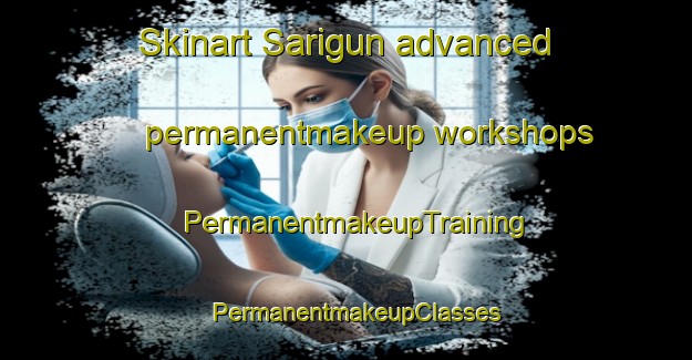 Skinart Sarigun advanced permanentmakeup workshops | PermanentmakeupTraining | PermanentmakeupClasses | SkinartTraining-Turkey