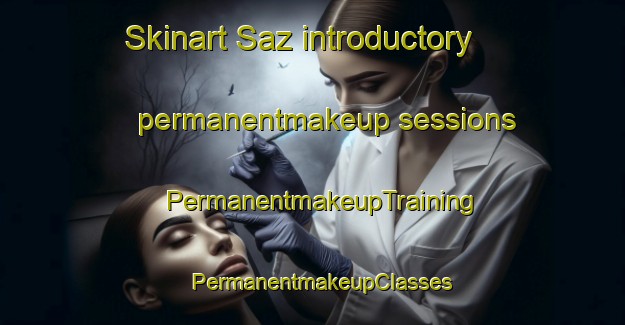 Skinart Saz introductory permanentmakeup sessions | PermanentmakeupTraining | PermanentmakeupClasses | SkinartTraining-Turkey