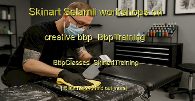Skinart Selamli workshops on creative bbp | BbpTraining | BbpClasses | SkinartTraining-Turkey