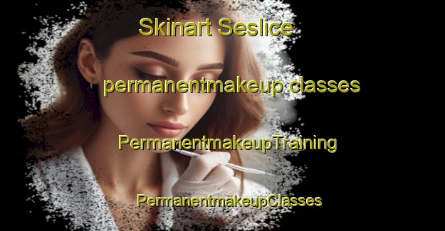Skinart Seslice permanentmakeup classes | PermanentmakeupTraining | PermanentmakeupClasses | SkinartTraining-Turkey
