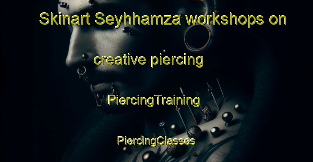 Skinart Seyhhamza workshops on creative piercing | #PiercingTraining #PiercingClasses #SkinartTraining-Turkey