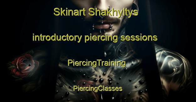 Skinart Shakhyltys introductory piercing sessions | #PiercingTraining #PiercingClasses #SkinartTraining-Turkey