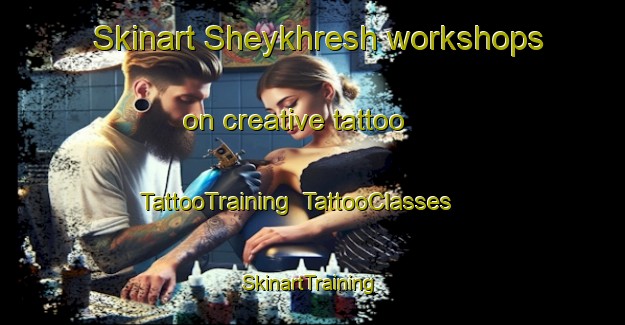 Skinart Sheykhresh workshops on creative tattoo | TattooTraining | TattooClasses | SkinartTraining-Turkey