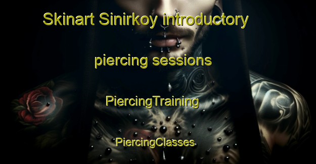 Skinart Sinirkoy introductory piercing sessions | PiercingTraining | PiercingClasses | SkinartTraining-Turkey