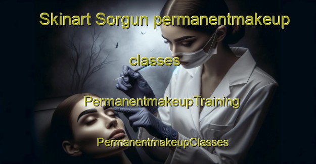 Skinart Sorgun permanentmakeup classes | PermanentmakeupTraining | PermanentmakeupClasses | SkinartTraining-Turkey