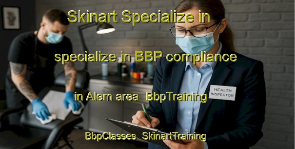 Skinart Specialize in specialize in BBP compliance in Alem area | BbpTraining | BbpClasses | SkinartTraining-Turkey