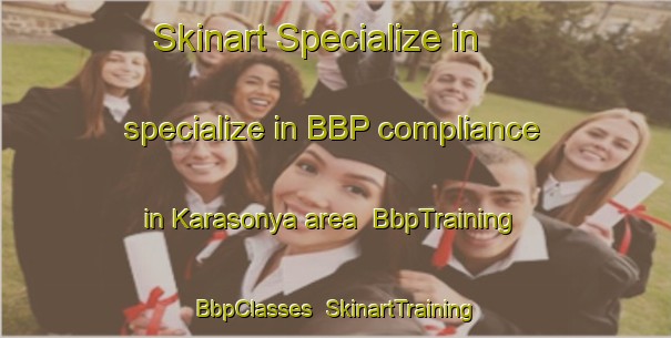 Skinart Specialize in specialize in BBP compliance in Karasonya area | BbpTraining | BbpClasses | SkinartTraining-Turkey