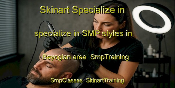 Skinart Specialize in specialize in SMP styles in Beyoglan area | SmpTraining | SmpClasses | SkinartTraining-Turkey