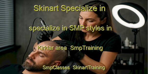 Skinart Specialize in specialize in SMP styles in Kirklar area | SmpTraining | SmpClasses | SkinartTraining-Turkey