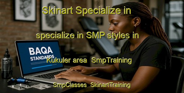 Skinart Specialize in specialize in SMP styles in Kukuler area | SmpTraining | SmpClasses | SkinartTraining-Turkey
