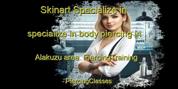 Skinart Specialize in specialize in body piercing in Alakuzu area | #PiercingTraining #PiercingClasses #SkinartTraining-Turkey