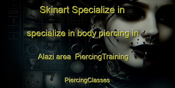 Skinart Specialize in specialize in body piercing in Alazi area | #PiercingTraining #PiercingClasses #SkinartTraining-Turkey