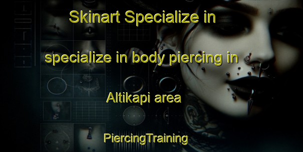 Skinart Specialize in specialize in body piercing in Altikapi area | PiercingTraining | PiercingClasses | SkinartTraining-Turkey