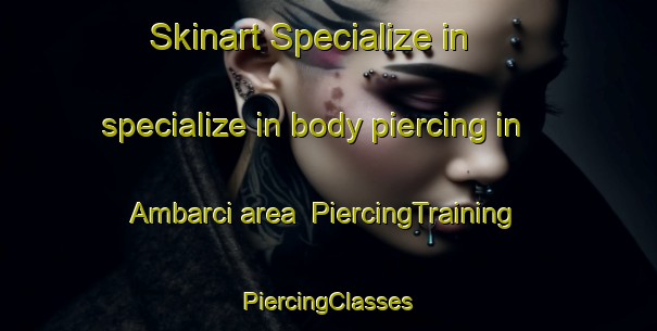 Skinart Specialize in specialize in body piercing in Ambarci area | #PiercingTraining #PiercingClasses #SkinartTraining-Turkey