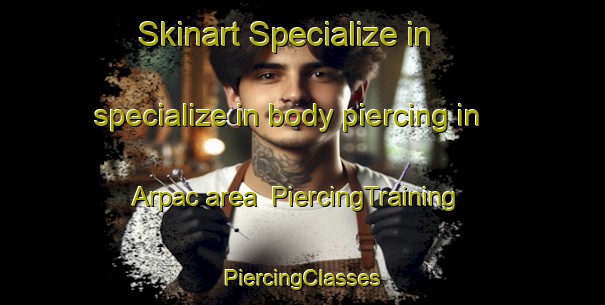 Skinart Specialize in specialize in body piercing in Arpac area | #PiercingTraining #PiercingClasses #SkinartTraining-Turkey