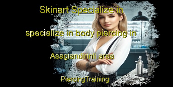 Skinart Specialize in specialize in body piercing in Asagiandirinli area | #PiercingTraining #PiercingClasses #SkinartTraining-Turkey