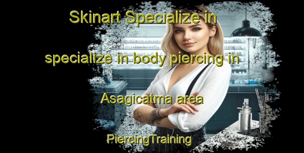 Skinart Specialize in specialize in body piercing in Asagicatma area | #PiercingTraining #PiercingClasses #SkinartTraining-Turkey