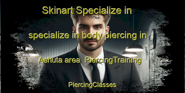 Skinart Specialize in specialize in body piercing in Ashuta area | #PiercingTraining #PiercingClasses #SkinartTraining-Turkey