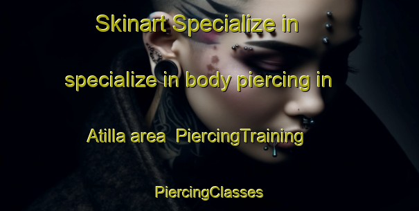 Skinart Specialize in specialize in body piercing in Atilla area | #PiercingTraining #PiercingClasses #SkinartTraining-Turkey