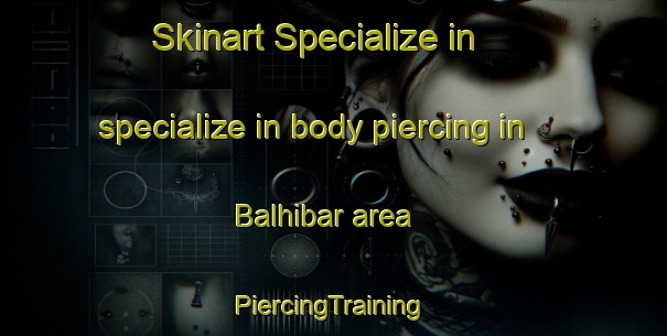 Skinart Specialize in specialize in body piercing in Balhibar area | #PiercingTraining #PiercingClasses #SkinartTraining-Turkey